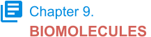 Chapter 9. BIOMOLECULES