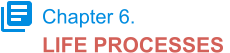 Chapter 6. LIFE PROCESSES